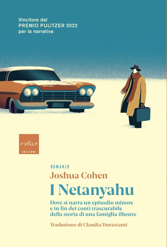 Joshua Cohen I Netanyahu. Dove si narra un episodio minore e in fin dei conti trascurabile della storia di una famiglia illustre
